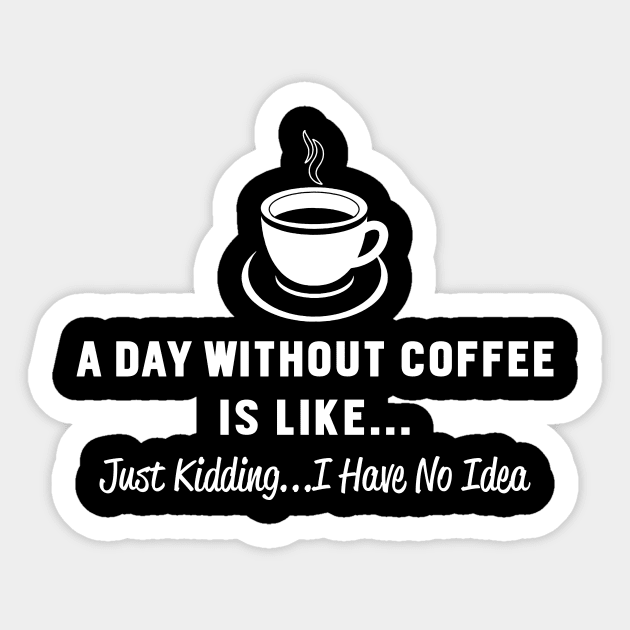 A Day Without Coffee Sticker by ChuckDuncanArt